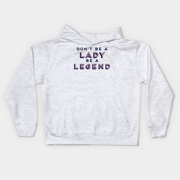 Don’t Be A Lady Be A Legend Girl Boss Feminism Kids Hoodie by Asilynn